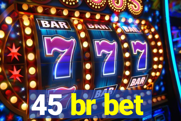 45 br bet