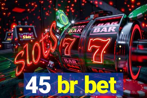 45 br bet