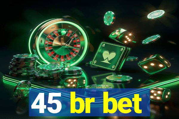 45 br bet