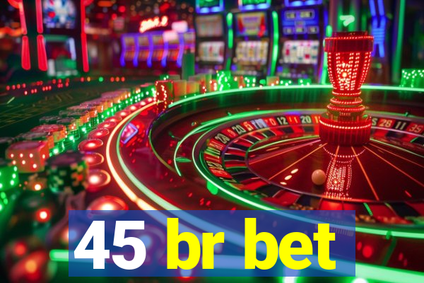 45 br bet