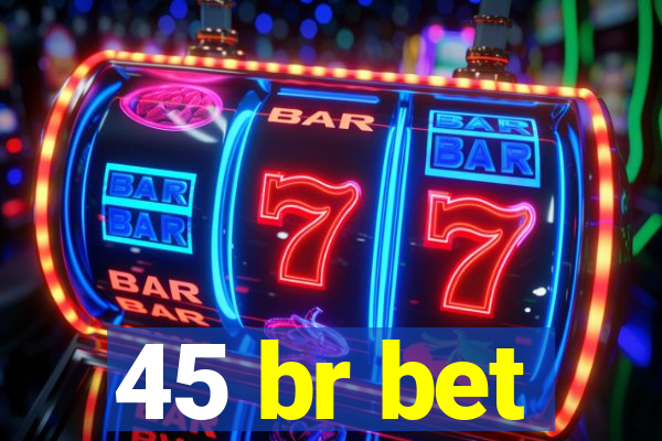 45 br bet