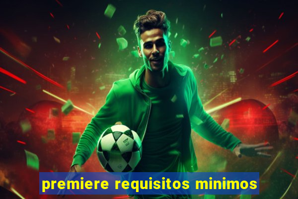 premiere requisitos minimos