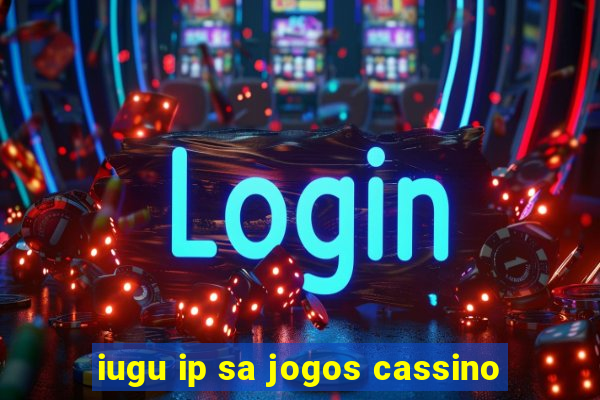 iugu ip sa jogos cassino