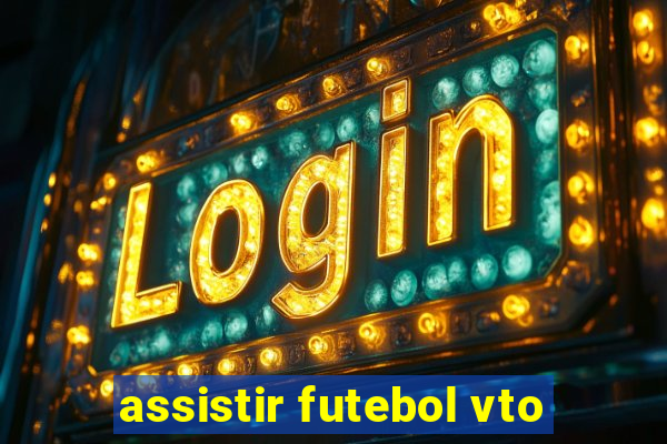 assistir futebol vto