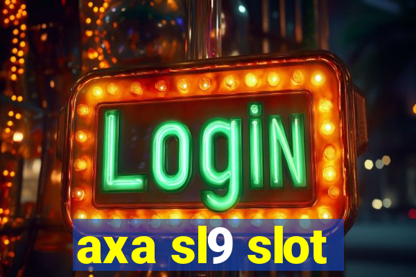 axa sl9 slot