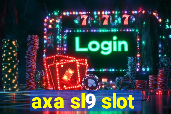 axa sl9 slot