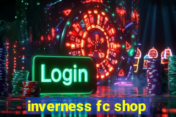 inverness fc shop