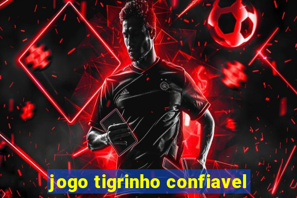 jogo tigrinho confiavel