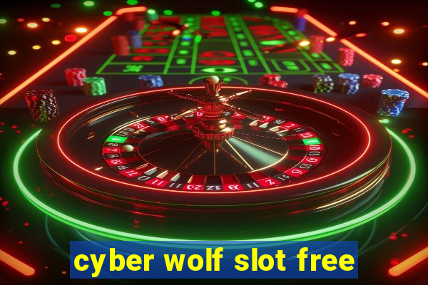 cyber wolf slot free