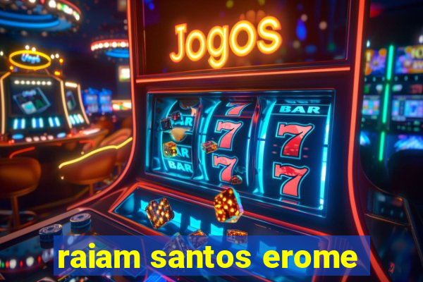 raiam santos erome