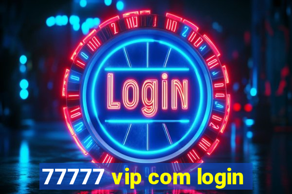 77777 vip com login