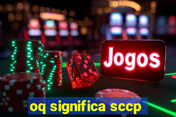 oq significa sccp