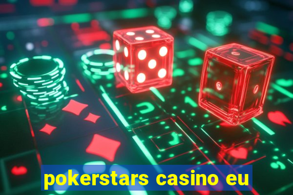 pokerstars casino eu