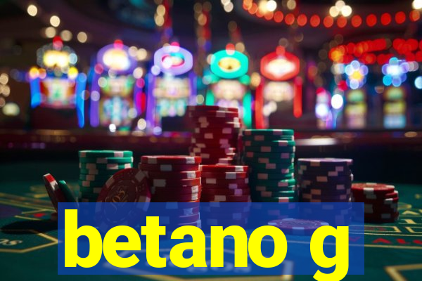 betano g