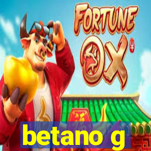 betano g