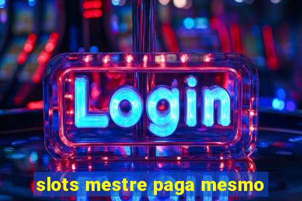 slots mestre paga mesmo