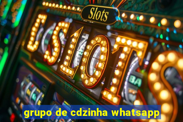 grupo de cdzinha whatsapp