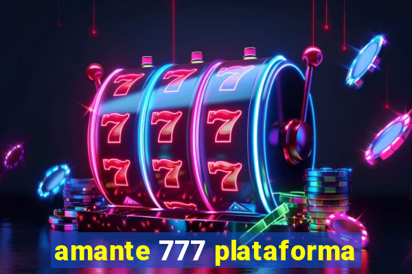 amante 777 plataforma