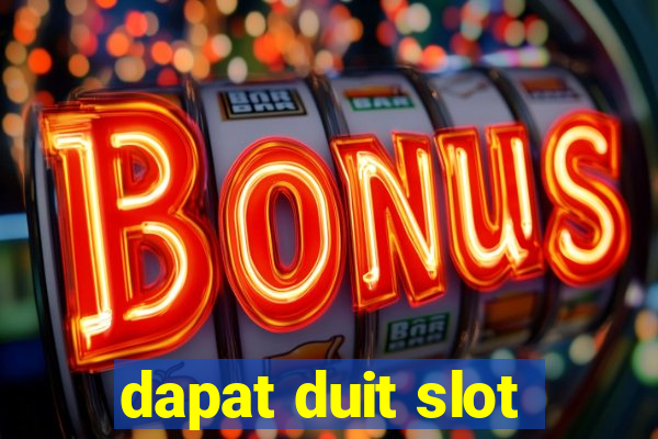 dapat duit slot