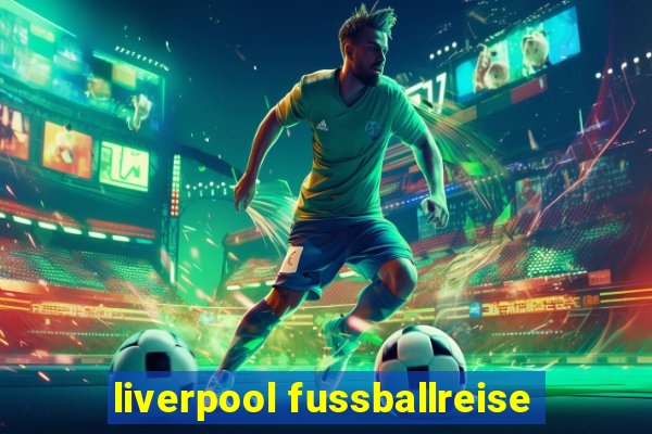 liverpool fussballreise