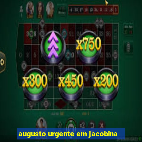 augusto urgente em jacobina