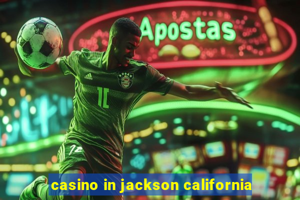 casino in jackson california