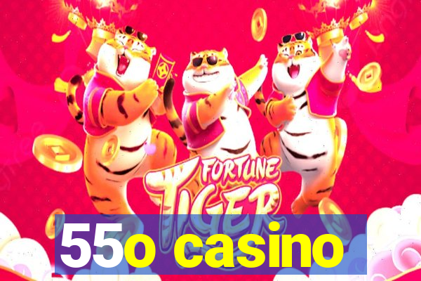 55o casino