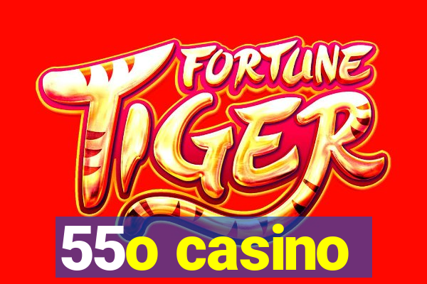 55o casino