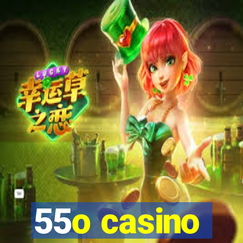 55o casino