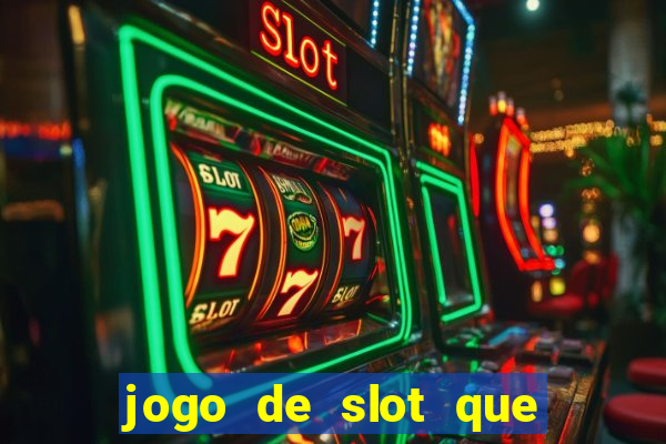 jogo de slot que ganha dinheiro de verdade