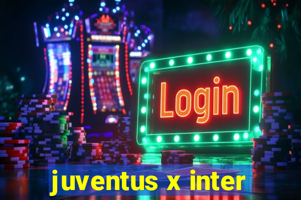 juventus x inter