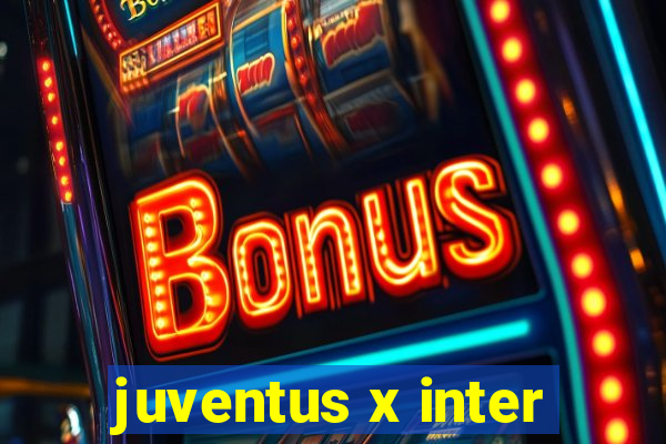 juventus x inter