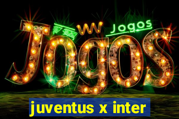 juventus x inter