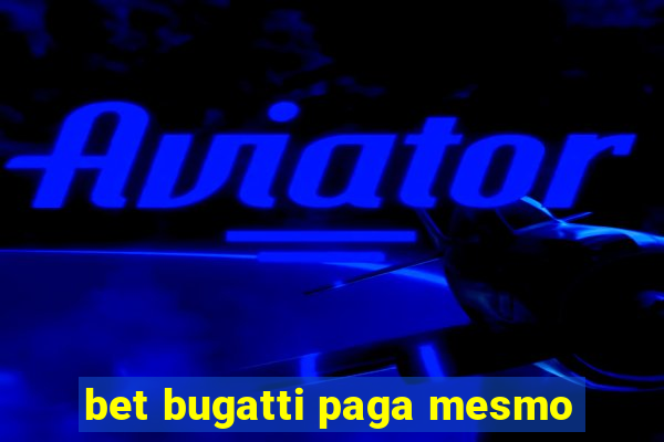 bet bugatti paga mesmo