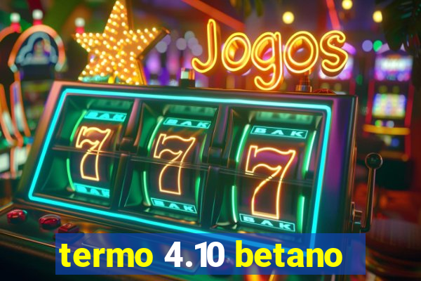 termo 4.10 betano