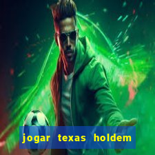 jogar texas holdem online gratis