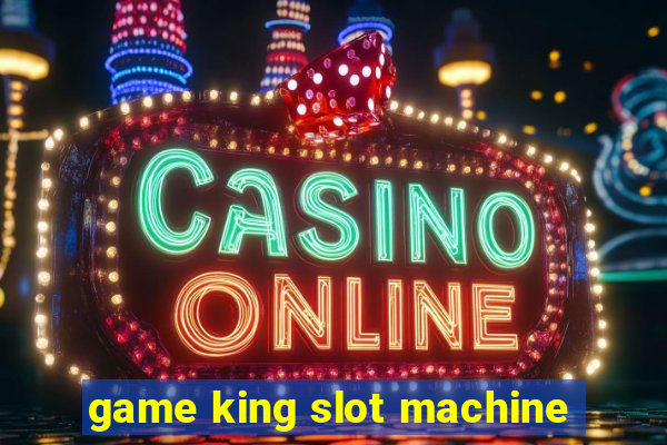 game king slot machine