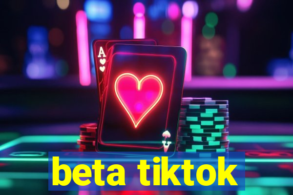 beta tiktok