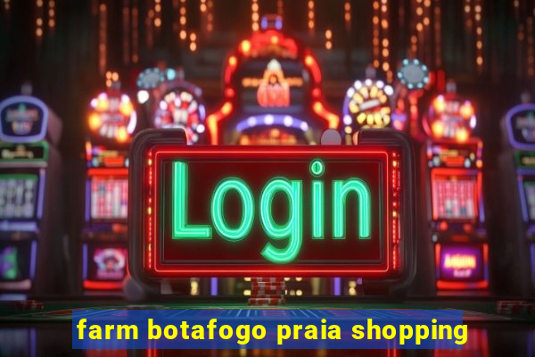 farm botafogo praia shopping