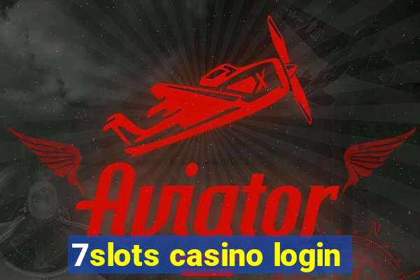 7slots casino login