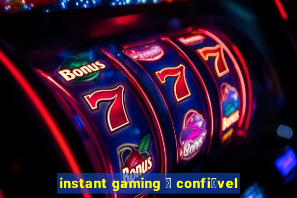 instant gaming 茅 confi谩vel