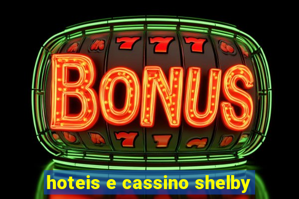 hoteis e cassino shelby