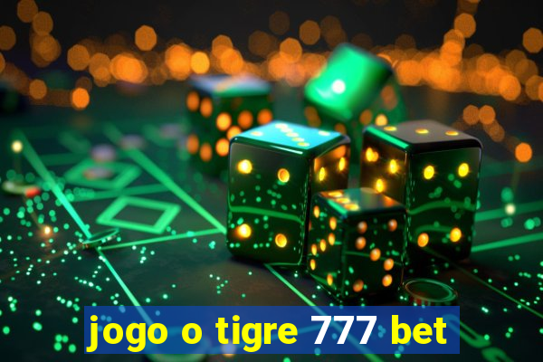 jogo o tigre 777 bet