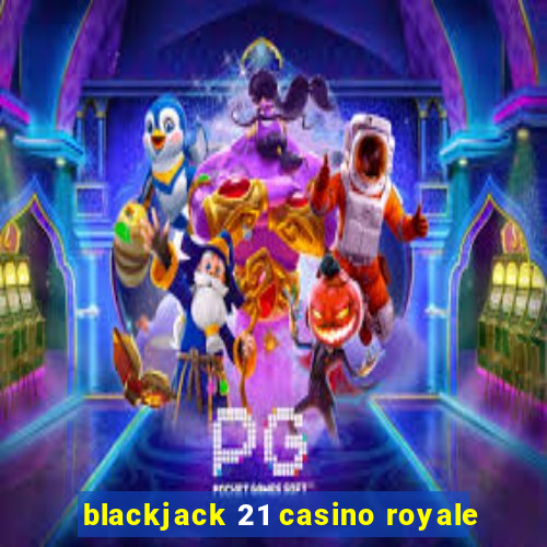 blackjack 21 casino royale