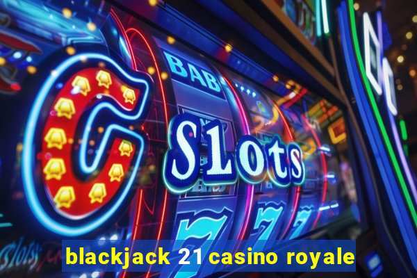 blackjack 21 casino royale