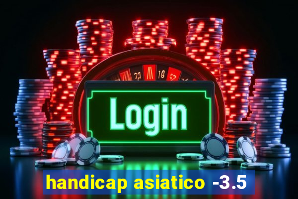 handicap asiatico -3.5