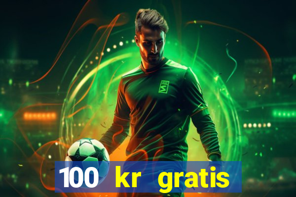 100 kr gratis casino 2020 utan ins?ttning