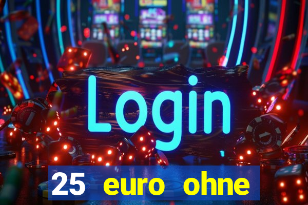 25 euro ohne einzahlung casino