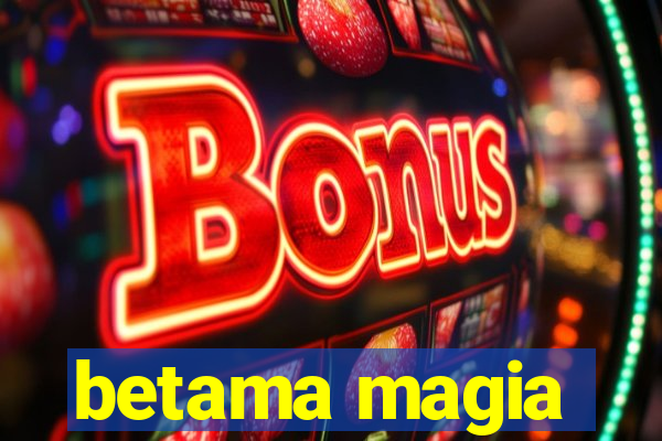 betama magia