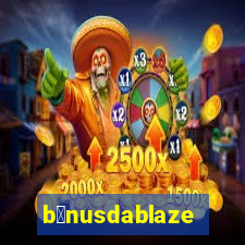 b么nusdablaze